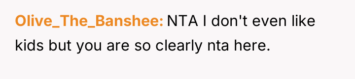 Olive_The_Banshee NTA I don't even like kids but you are...