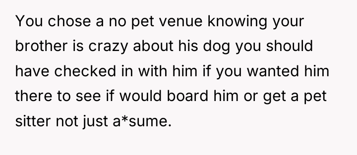 You chose a no pet venue knowing your brother is...