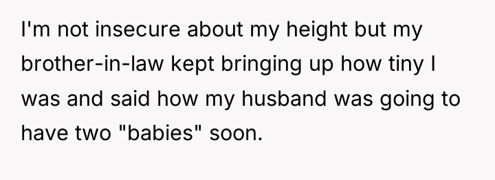 I'm not insecure about my height but my brother-in-law kept...
