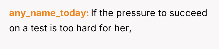 any_name_today If the pressure to succeed on a test is...