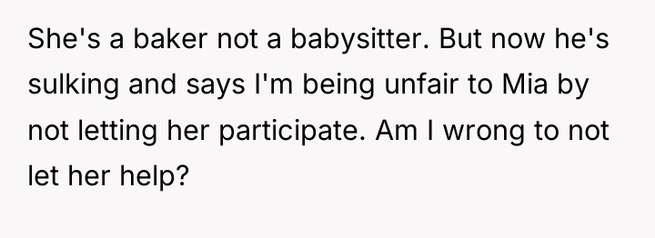 She's a baker not a babysitter. But now he's sulking...