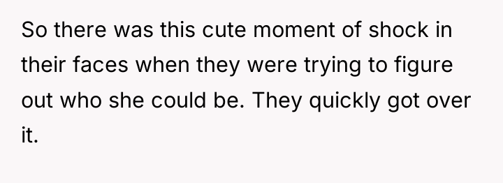 So there was this cute moment of shock in their...