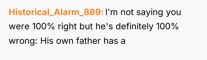 Historical_Alarm_889 I'm not saying you were 100% right but he's...