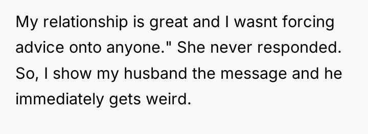 My relationship is great and I wasnt forcing advice onto...