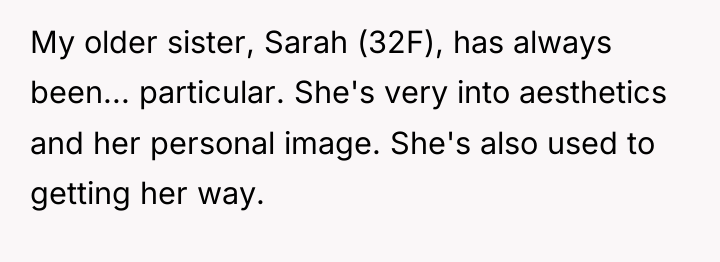 My older sister, Sarah (32F), has always been... particular. She's...