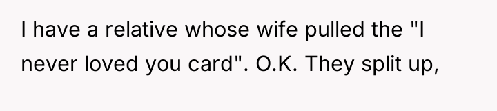I have a relative whose wife pulled the "I never...