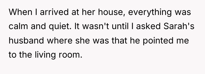 When I arrived at her house, everything was calm and...