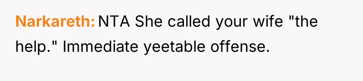 Narkareth NTA She called your wife "the help." Immediate yeetable...