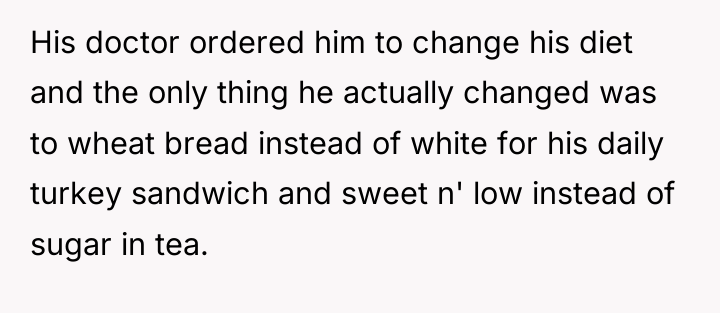 His doctor ordered him to change his diet and the...