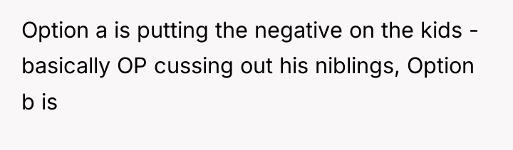 Option a is putting the negative on the kids -...