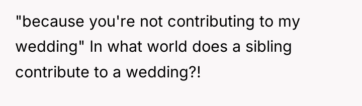 "because you're not contributing to my wedding" In what world...
