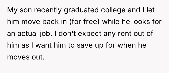 My son recently graduated college and I let him move...