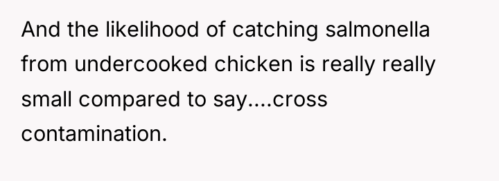 And the likelihood of catching salmonella from undercooked chicken is...