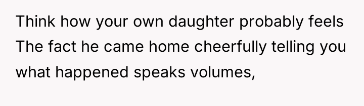 Think how your own daughter probably feels The fact he...