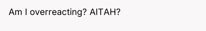 Am I overreacting? AITAH?