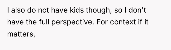 I also do not have kids though, so I don't...