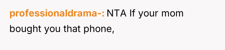 professionaldrama- NTA If your mom bought you that phone,