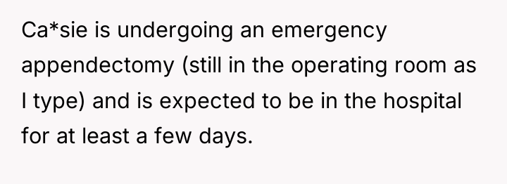 Ca*sie is undergoing an emergency appendectomy (still in the operating...