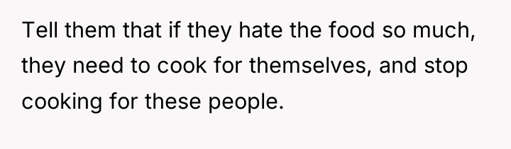 Tell them that if they hate the food so much,...