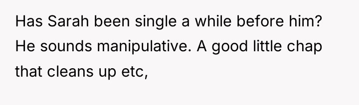 Has Sarah been single a while before him? He sounds...