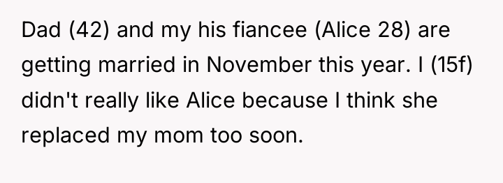Dad (42) and my his fiancee (Alice 28) are getting...