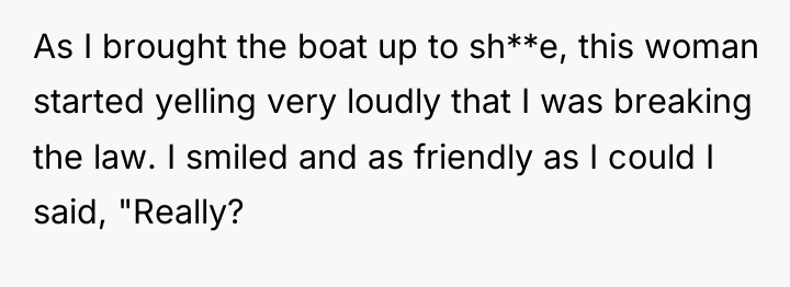 As I brought the boat up to sh**e, this woman...