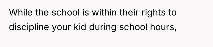 While the school is within their rights to discipline your...