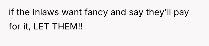 if the Inlaws want fancy and say they'll pay for...