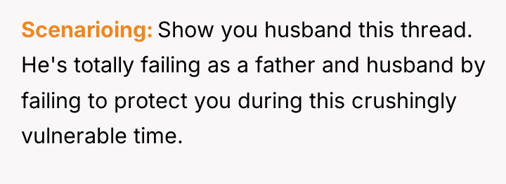 Scenarioing Show you husband this thread. He's totally failing as...