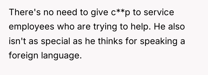 There's no need to give c**p to service employees who...