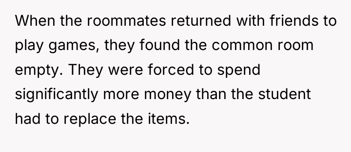 When the roommates returned with friends to play games, they...