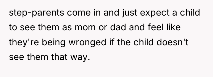 step-parents come in and just expect a child to see...