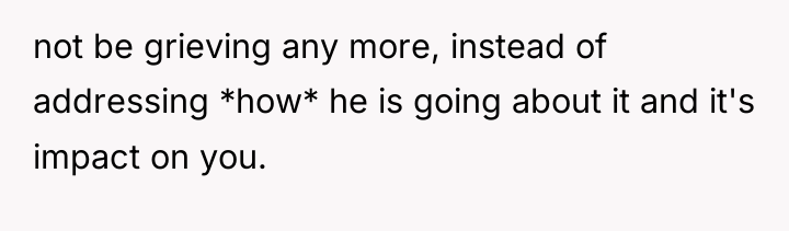 not be grieving any more, instead of addressing *how* he...