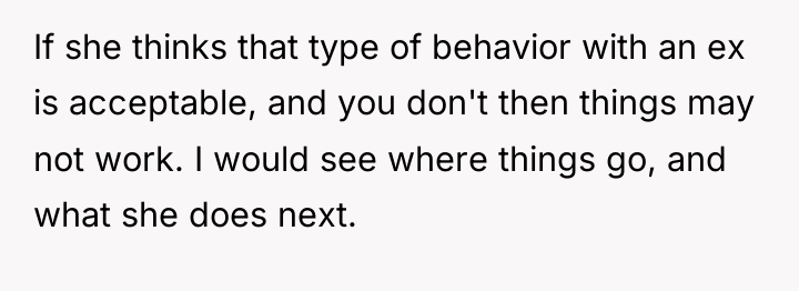If she thinks that type of behavior with an ex...