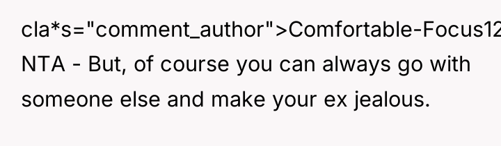 cla*s="comment_author">Comfortable-Focus123: NTA - But, of course you can always go...