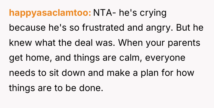 happyasaclamtoo NTA- he's crying because he's so frustrated and angry....