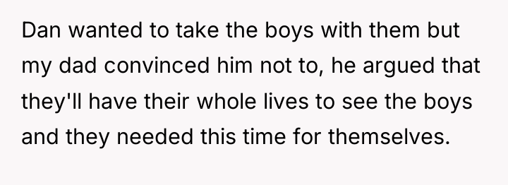 Dan wanted to take the boys with them but my...