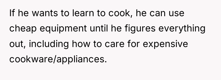 If he wants to learn to cook, he can use...