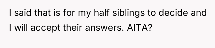 I said that is for my half siblings to decide...