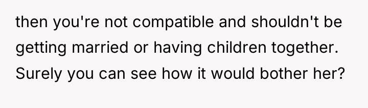 then you're not compatible and shouldn't be getting married or...