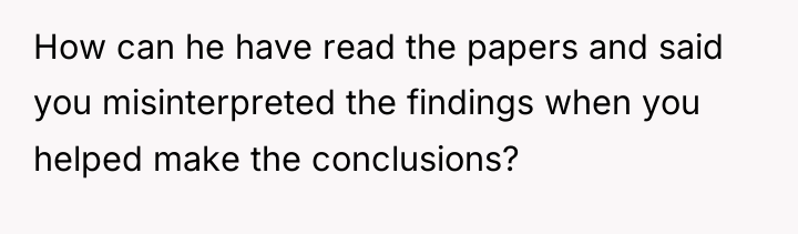 How can he have read the papers and said you...
