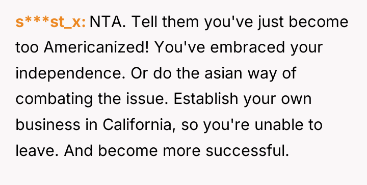 s***st_x NTA. Tell them you've just become too Americanized! You've...