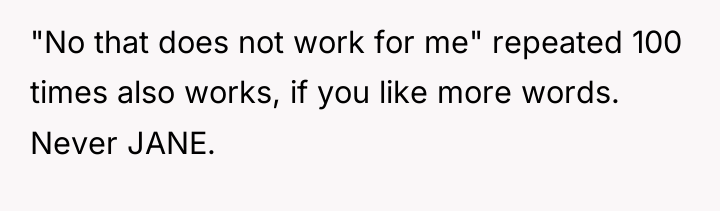 "No that does not work for me" repeated 100 times...