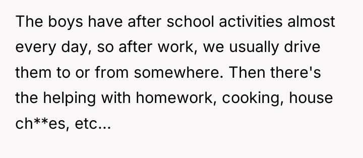 The boys have after school activities almost every day, so...