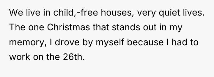 We live in child,-free houses, very quiet lives. The one...