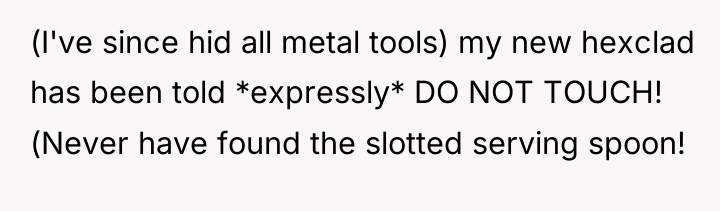 (I've since hid all metal tools) my new hexclad has...
