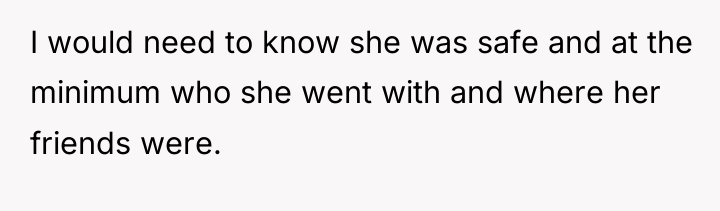 I would need to know she was safe and at...