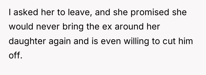 I asked her to leave, and she promised she would...