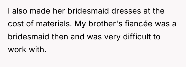 I also made her bridesmaid dresses at the cost of...