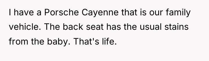 I have a Porsche Cayenne that is our family vehicle....